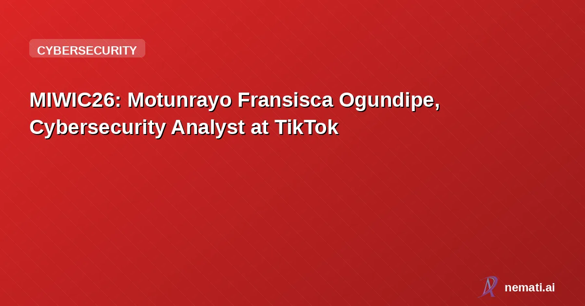 MIWIC26: Motunrayo Fransisca Ogundipe, Cybersecurity Analyst at TikTok