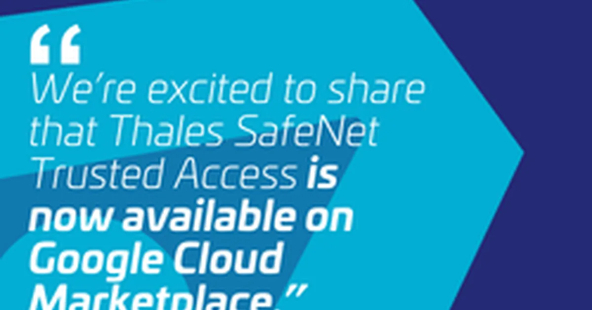SafeNet Trusted Access is Now Available on Google Cloud Marketplace