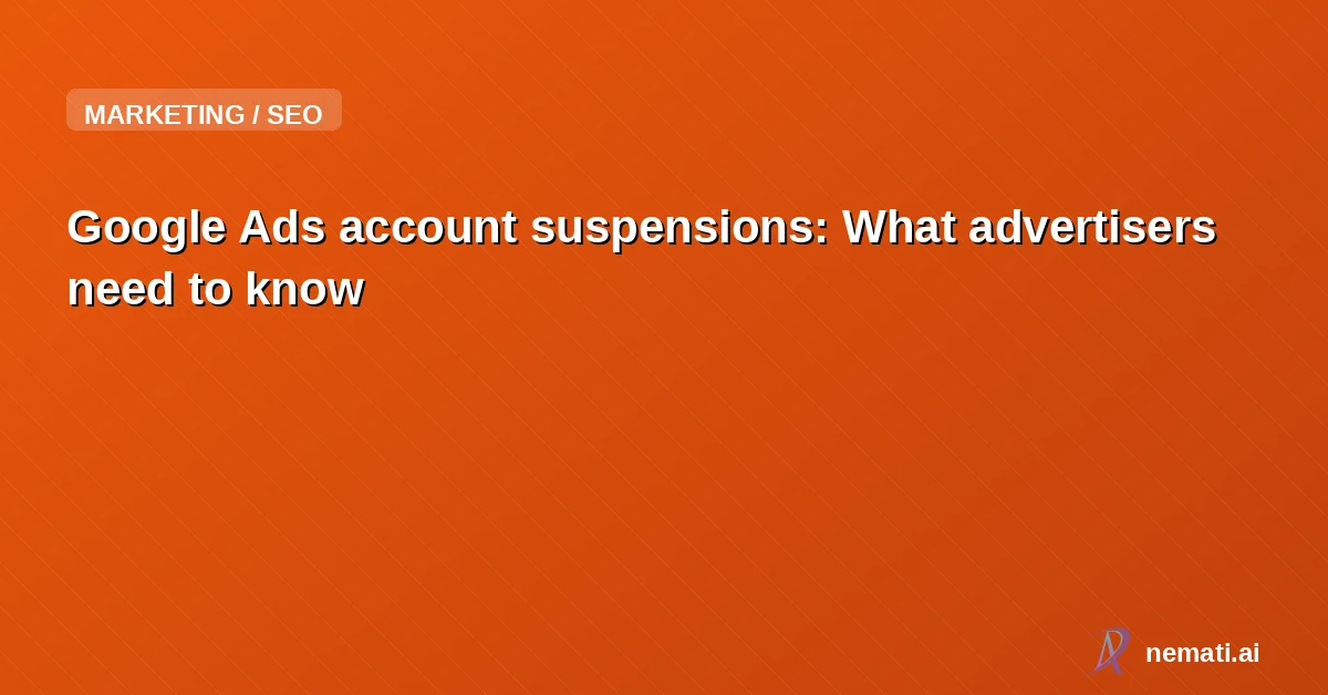 Google Ads account suspensions: What advertisers need to know