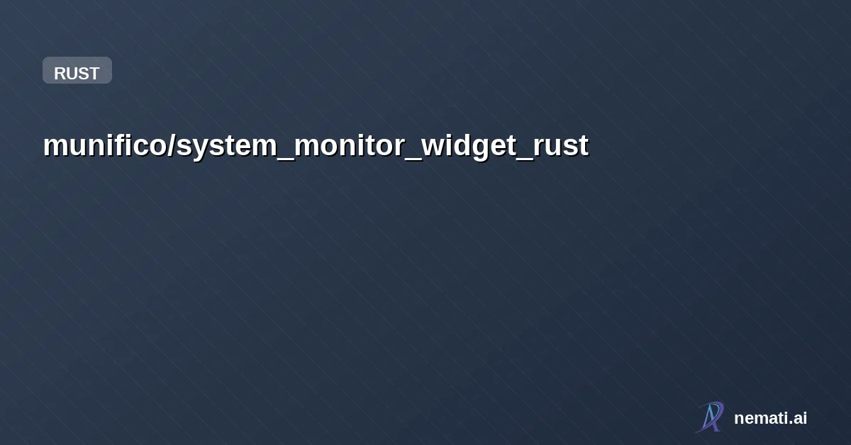 munifico/system_monitor_widget_rust | OSLLM.ai